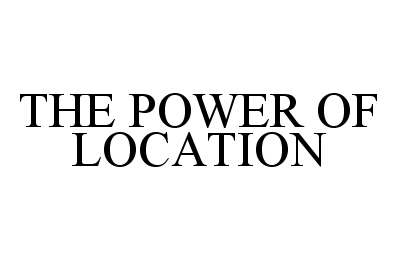 Trademark Logo THE POWER OF LOCATION