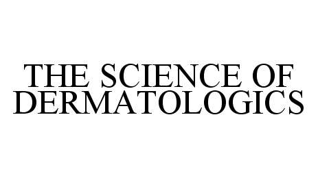  THE SCIENCE OF DERMATOLOGICS