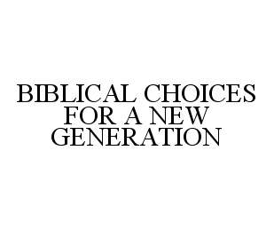 BIBLICAL CHOICES FOR A NEW GENERATION