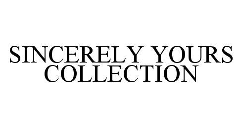Trademark Logo SINCERELY YOURS COLLECTION