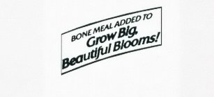  BONE MEAL ADDED TO GROW BIG, BEAUTIFUL BLOOMS!