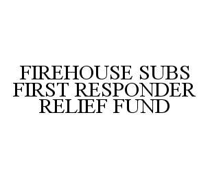  FIREHOUSE SUBS FIRST RESPONDER RELIEF FUND