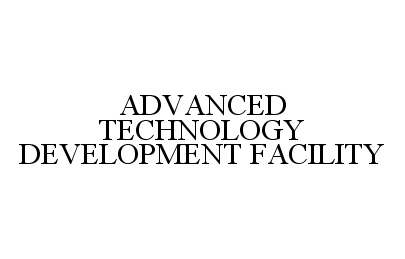 Trademark Logo ADVANCED TECHNOLOGY DEVELOPMENT FACILITY