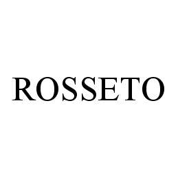 Trademark Logo ROSSETO