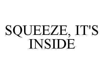  SQUEEZE, IT'S INSIDE
