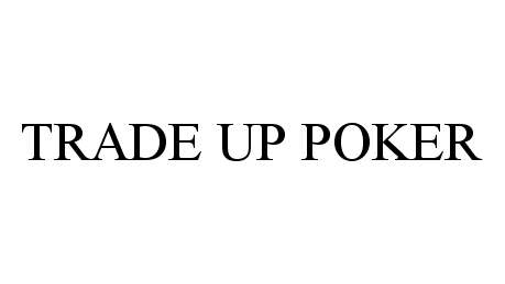 Trademark Logo TRADE UP POKER