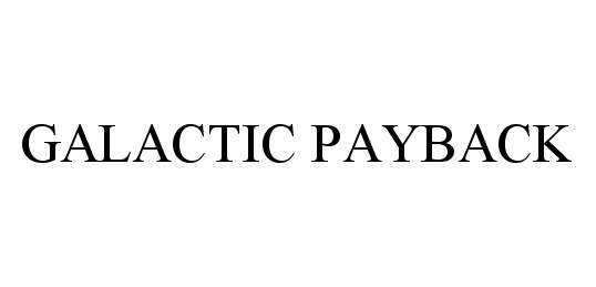 Trademark Logo GALACTIC PAYBACK