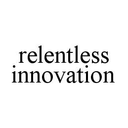 RELENTLESS INNOVATION