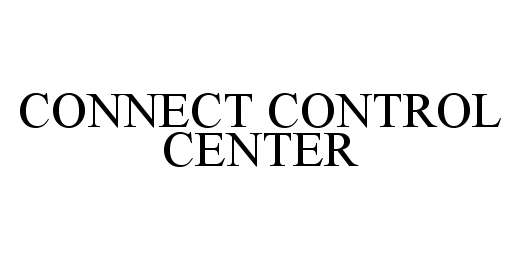 Trademark Logo CONNECT CONTROL CENTER