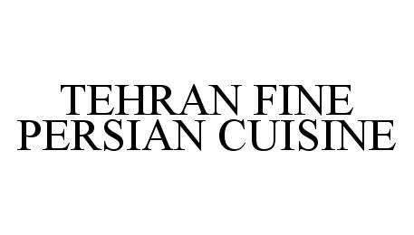 Trademark Logo TEHRAN FINE PERSIAN CUISINE