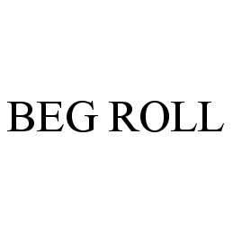 Trademark Logo BEG ROLL