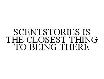  SCENTSTORIES IS THE CLOSEST THING TO BEING THERE