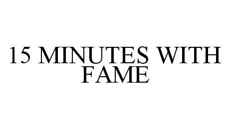  15 MINUTES WITH FAME