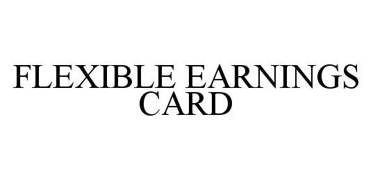  FLEXIBLE EARNINGS CARD