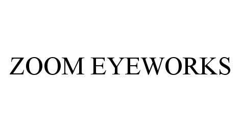 Trademark Logo ZOOM EYEWORKS