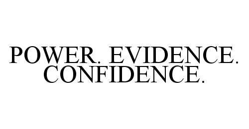  POWER. EVIDENCE. CONFIDENCE.