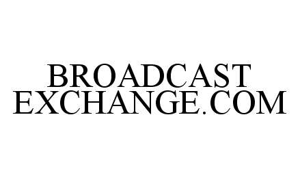 Trademark Logo BROADCAST EXCHANGE.COM