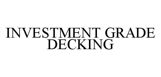 Trademark Logo INVESTMENT GRADE DECKING