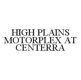 Trademark Logo HIGH PLAINS MOTORPLEX AT CENTERRA