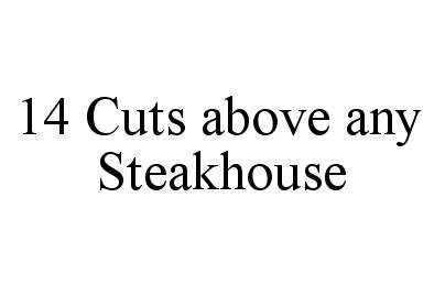  14 CUTS ABOVE ANY STEAKHOUSE