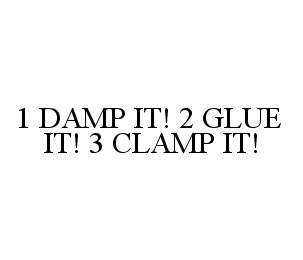  1 DAMP IT! 2 GLUE IT! 3 CLAMP IT!
