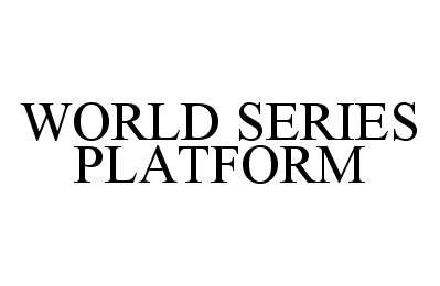 Trademark Logo WORLD SERIES PLATFORM