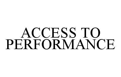  ACCESS TO PERFORMANCE