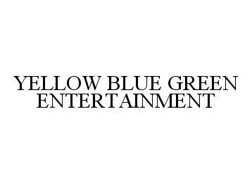 Trademark Logo YELLOW BLUE GREEN ENTERTAINMENT