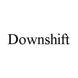 DOWNSHIFT