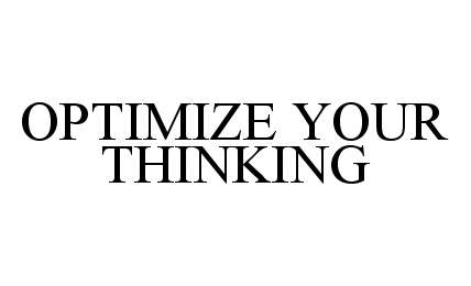Trademark Logo OPTIMIZE YOUR THINKING