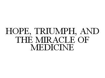  HOPE, TRIUMPH, AND THE MIRACLE OF MEDICINE