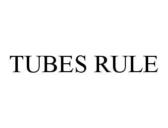 Trademark Logo TUBES RULE