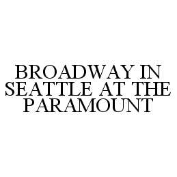 Trademark Logo BROADWAY IN SEATTLE AT THE PARAMOUNT
