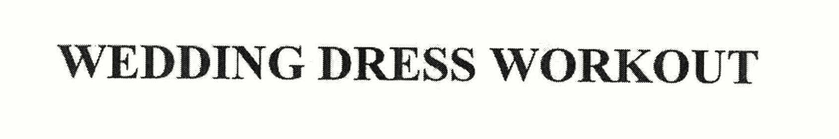 Trademark Logo WEDDING DRESS WORKOUT