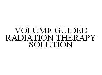  VOLUME GUIDED RADIATION THERAPY SOLUTION