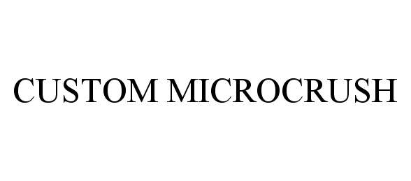Trademark Logo CUSTOM MICROCRUSH