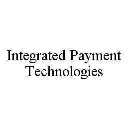  INTEGRATED PAYMENT TECHNOLOGIES