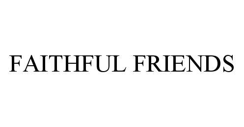 FAITHFUL FRIENDS