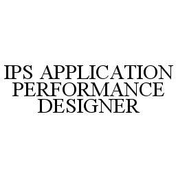 Trademark Logo IPS APPLICATION PERFORMANCE DESIGNER