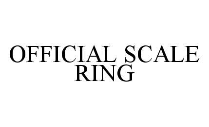  OFFICIAL SCALE RING