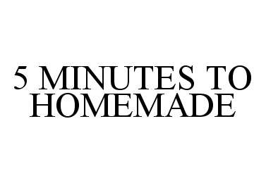 5 MINUTES TO HOMEMADE