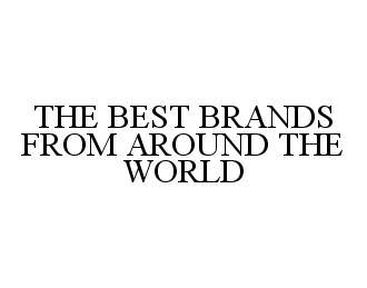  THE BEST BRANDS FROM AROUND THE WORLD