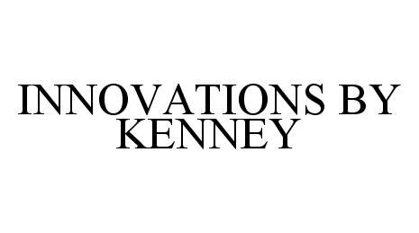 Trademark Logo INNOVATIONS BY KENNEY