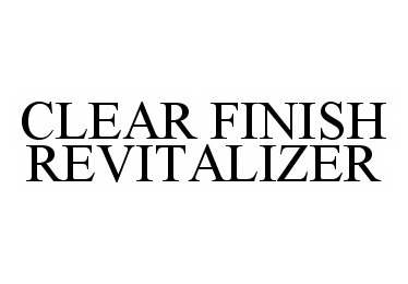 Trademark Logo CLEAR FINISH REVITALIZER