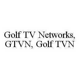 Trademark Logo GOLF TV NETWORKS, GTVN, GOLF TVN