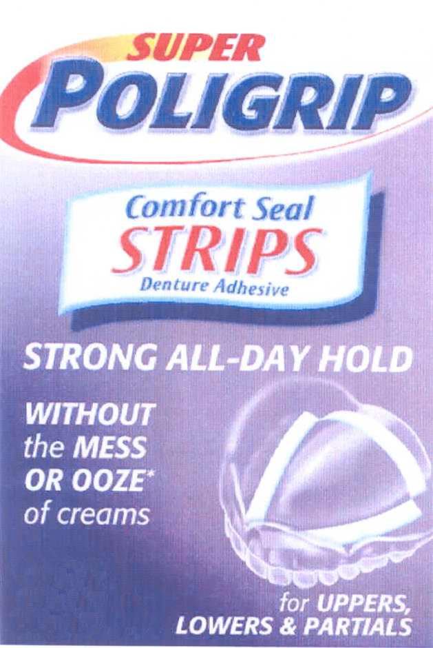 Trademark Logo SUPER POLIGRIP COMFORT SEAL STRIPS DENTURE ADHESIVE STRONG ALL-DAY HOLD WITHOUT THE MESS OR OOZE* OF CREAMS FOR UPPERS, LOWERS & PARTIALS