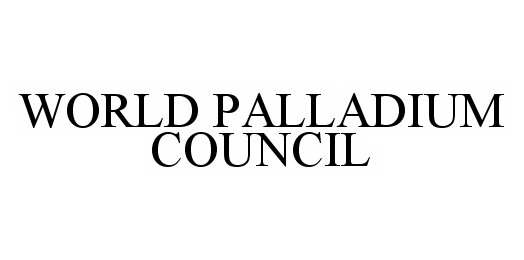  WORLD PALLADIUM COUNCIL