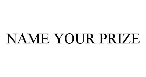 Trademark Logo NAME YOUR PRIZE