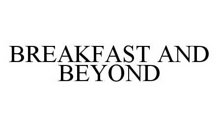  BREAKFAST AND BEYOND