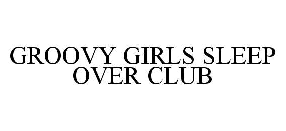  GROOVY GIRLS SLEEP OVER CLUB